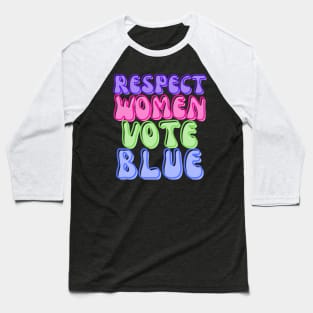 RESPECT WOMEN VOTE BLUE! Baseball T-Shirt